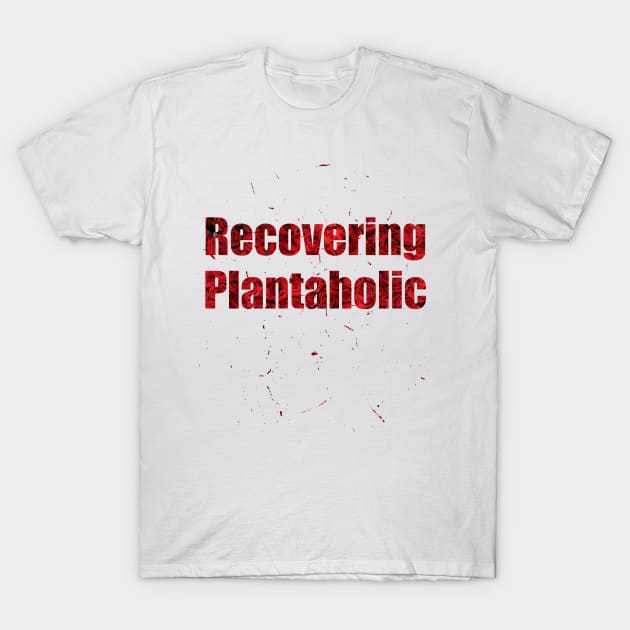 Recovering Plantaholic  Text Design with Big Letters On Red Roses Flowers Background For Gardeners T-Shirt by Musa Wander